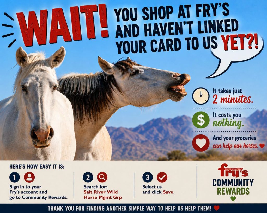 Please take two minutes today to link your Fry’s Shopper’s Card to Salt River Wild Horse Mgmt. Grp through Fry’s Community Rewards.